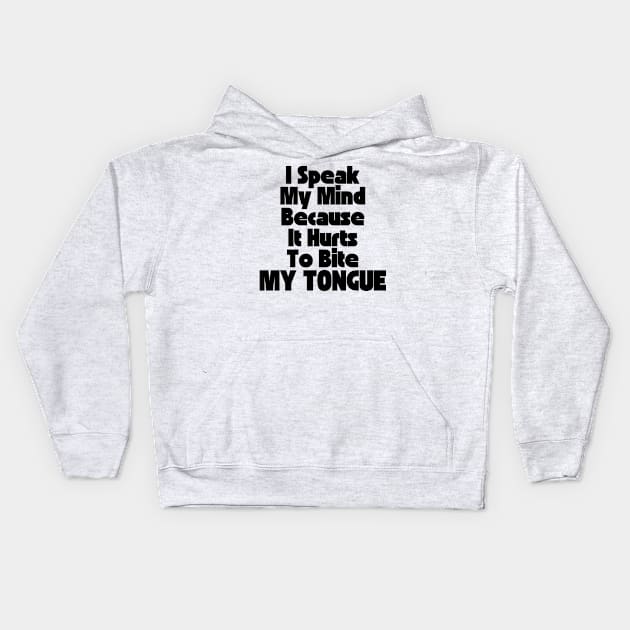 I Speak My Mind Because It Hurts To Bite My Tongue. Funny Sarcastic Quote. Kids Hoodie by That Cheeky Tee